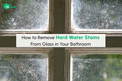 how to remove hard water stains from glass and why is water considered a universal solvent?